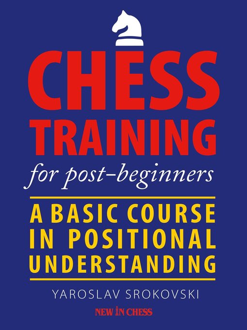Title details for Chess Training for Post-beginners by Yaroslav Srokovski - Wait list